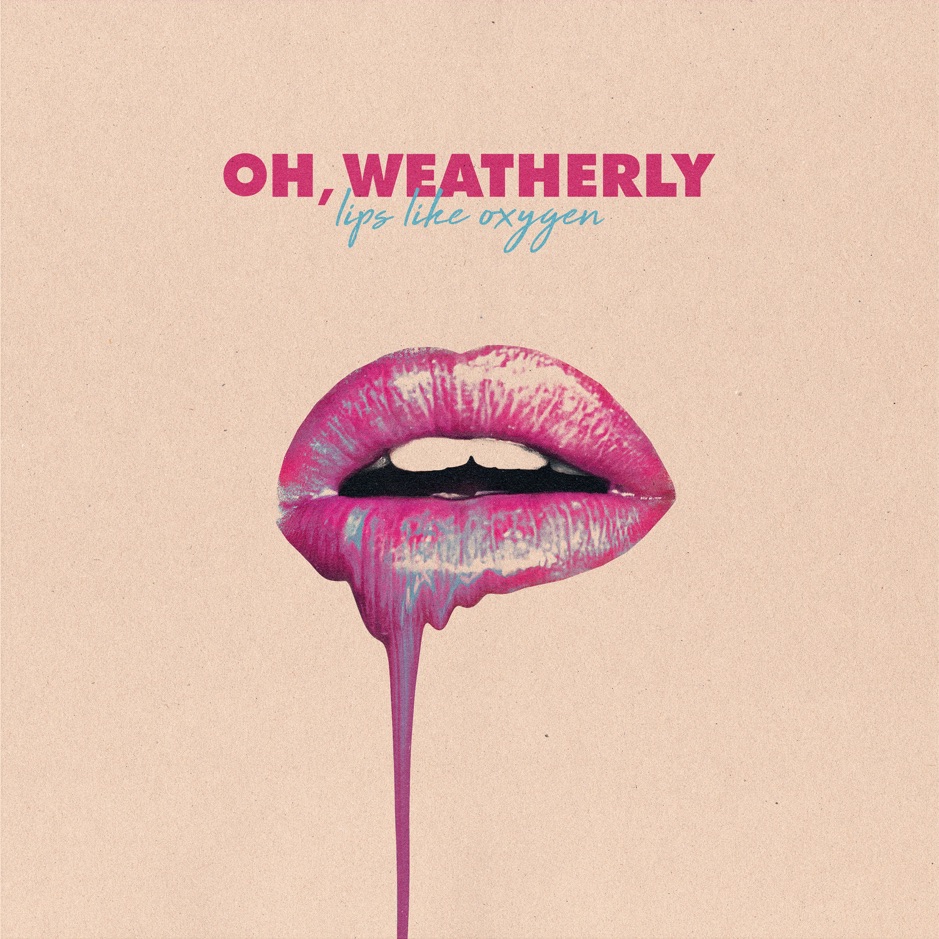 Oh, Weatherly - Lips Like Oxygen